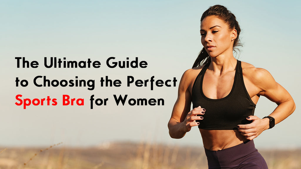 The Ultimate Guide to Choosing the Perfect Sports Bra for Women